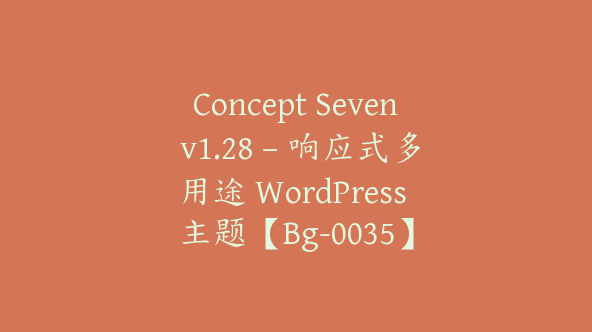 Concept Seven v1.28 – 响应式多用途 WordPress 主题【Bg-0035】