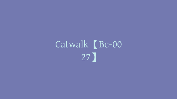 Catwalk【Bc-0027】