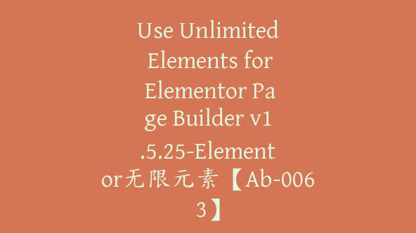 Use Unlimited Elements for Elementor Page Builder v1.5.25-Elementor无限元素【Ab-0063】