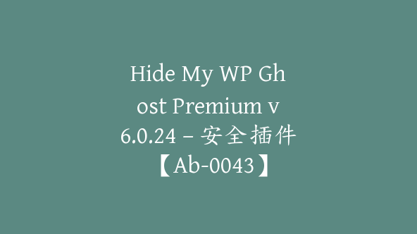 Hide My WP Ghost Premium v6.0.24 – 安全插件【Ab-0043】