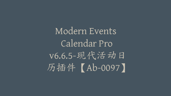 Modern Events Calendar Pro v6.6.5-现代活动日历插件【Ab-0097】