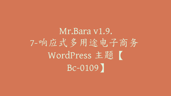 Mr.Bara v1.9.7-响应式多用途电子商务 WordPress 主题【Bc-0109】