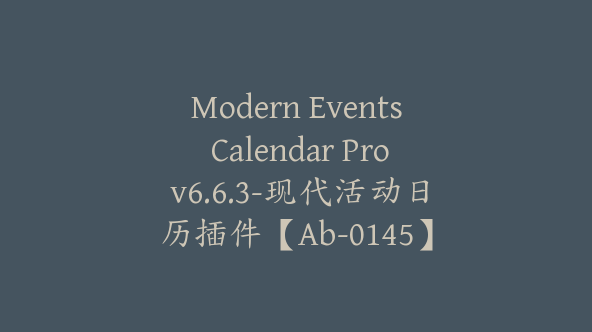 Modern Events Calendar Pro v6.6.3-现代活动日历插件【Ab-0145】