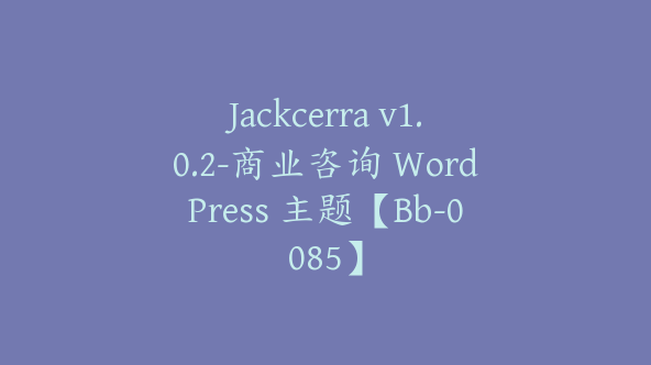 Jackcerra v1.0.2-商业咨询 WordPress 主题【Bb-0085】