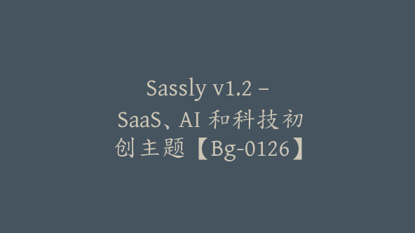 Sassly v1.2 – SaaS、AI 和科技初创主题【Bg-0126】