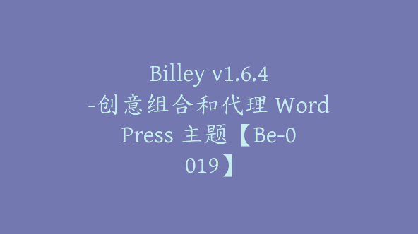 Billey v1.6.4-创意组合和代理 WordPress 主题【Be-0019】