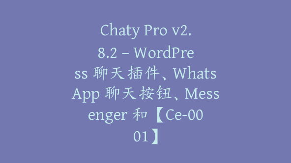 Chaty Pro v2.8.2 – WordPress 聊天插件、WhatsApp 聊天按钮、Messenger 和【Ce-0001】