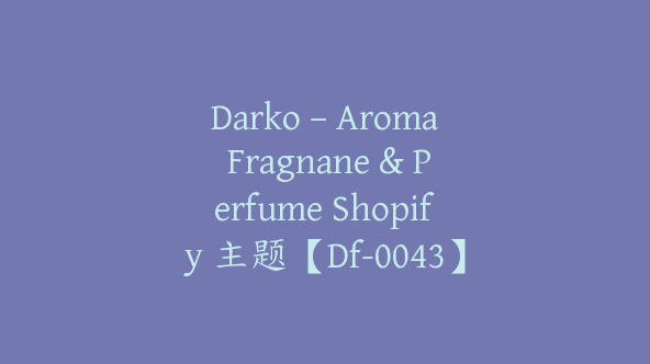 Darko – Aroma Fragnane & Perfume Shopify 主题【Df-0043】