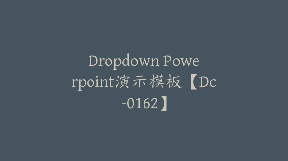 Dropdown Powerpoint演示模板【Dc-0162】