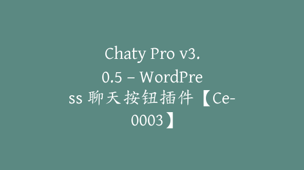 Chaty Pro v3.0.5 – WordPress 聊天按钮插件【Ce-0003】