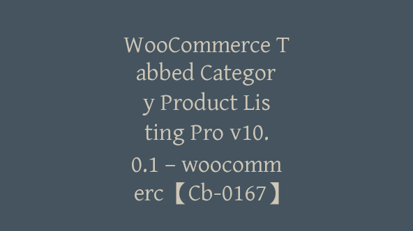 WooCommerce Tabbed Category Product Listing Pro v10.0.1 – woocommerc【Cb-0167】