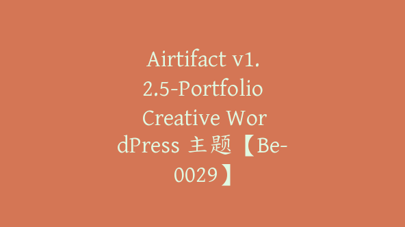 Airtifact v1.2.5-Portfolio Creative WordPress 主题【Be-0029】