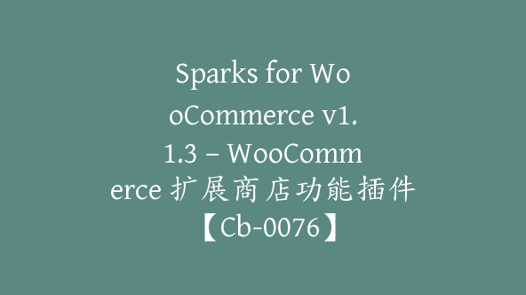 Sparks for WooCommerce v1.1.3 – WooCommerce 扩展商店功能插件【Cb-0076】