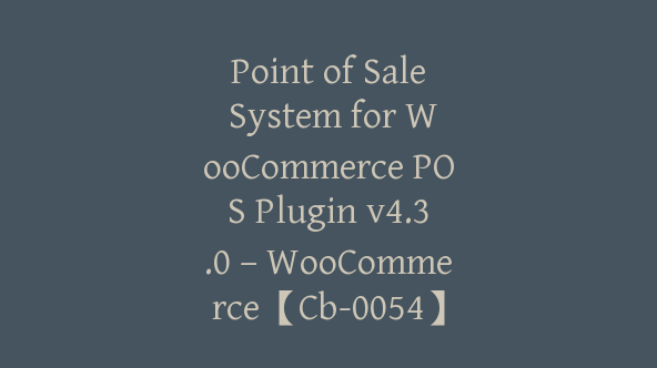 Point of Sale System for WooCommerce POS Plugin v4.3.0 – WooCommerce【Cb-0054】