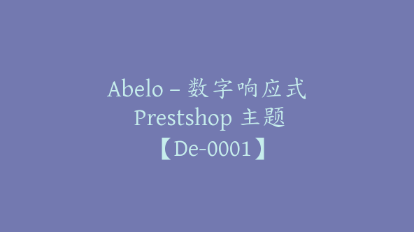 Abelo – 数字响应式 Prestshop 主题【De-0001】