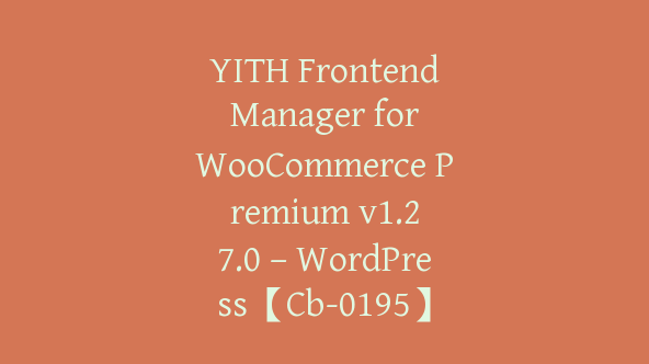 YITH Frontend Manager for WooCommerce Premium v​​1.27.0 – WordPress【Cb-0195】