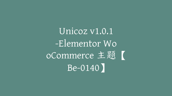 Unicoz v1.0.1-Elementor WooCommerce 主题【Be-0140】