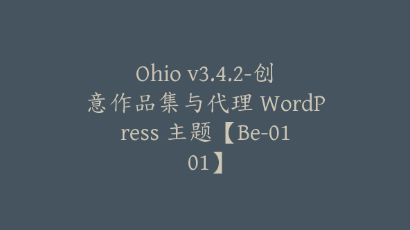 Ohio v3.4.2-创意作品集与代理 WordPress 主题【Be-0101】