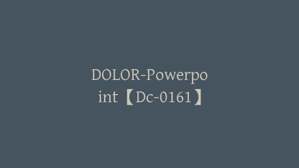 DOLOR-Powerpoint【Dc-0161】