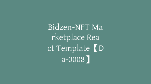 Bidzen-NFT Marketplace React Template【Da-0008】